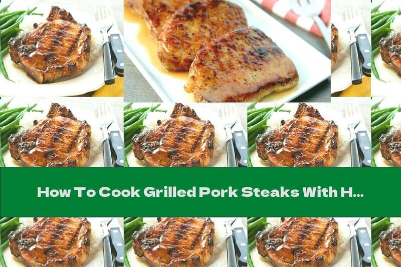 How To Cook Grilled Pork Steaks With Honey And Beer - Recipe