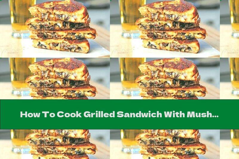 How To Cook Grilled Sandwich With Mushrooms, Onions And Cheese - Recipe