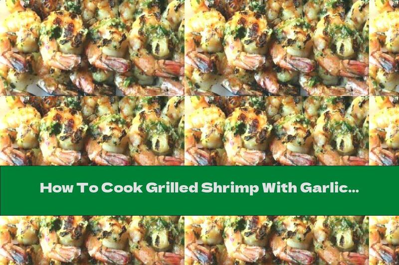 How To Cook Grilled Shrimp With Garlic And Spices - Recipe