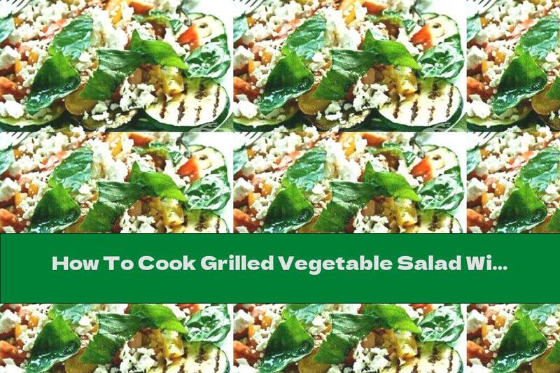How To Cook Grilled Vegetable Salad With Cheese And Aromatic Dressing - Recipe