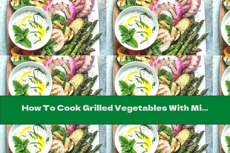 How To Cook Grilled Vegetables With Mint Sauce And Yogurt - Recipe