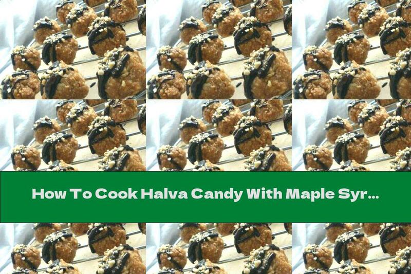 How To Cook Halva Candy With Maple Syrup - Recipe