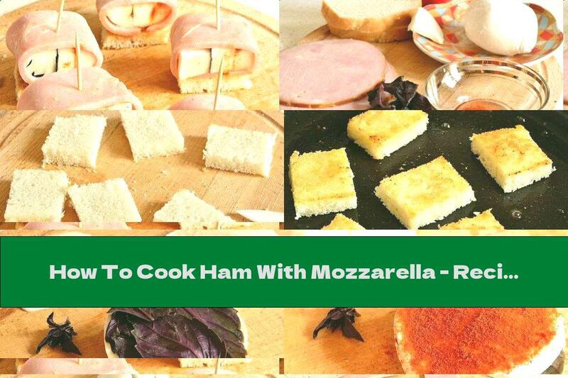 How To Cook Ham With Mozzarella - Recipe
