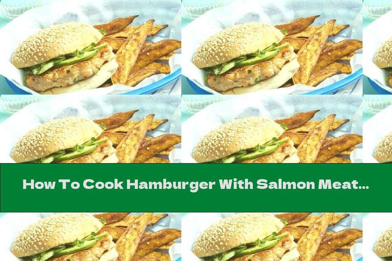 How To Cook Hamburger With Salmon Meatball And Sweet Potato Garnish - Recipe