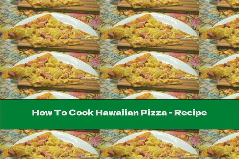 How To Cook Hawaiian Pizza - Recipe