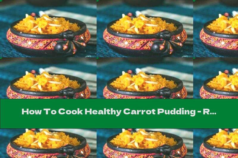 How To Cook Healthy Carrot Pudding - Recipe
