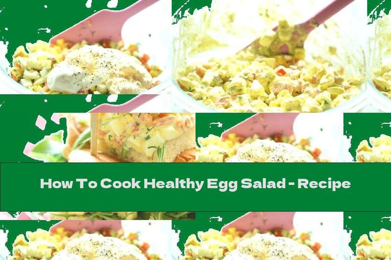 How To Cook Healthy Egg Salad - Recipe