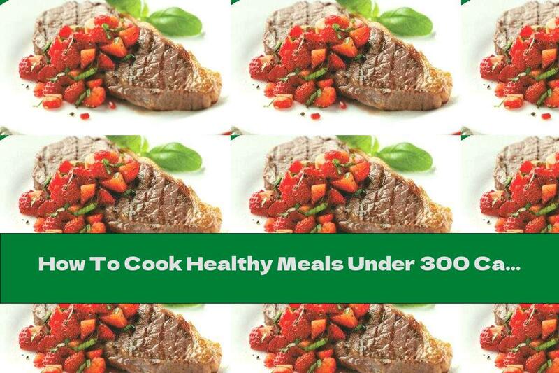 How To Cook Healthy Meals Under 300 Calories: Steaks With Strawberries And Chili - Recipe