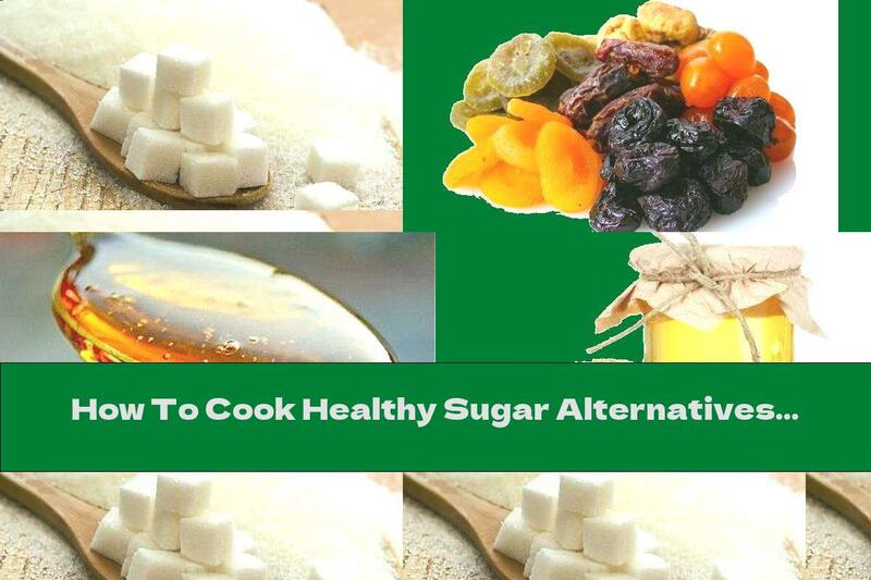 How To Cook Healthy Sugar Alternatives - Part 1 - Recipe