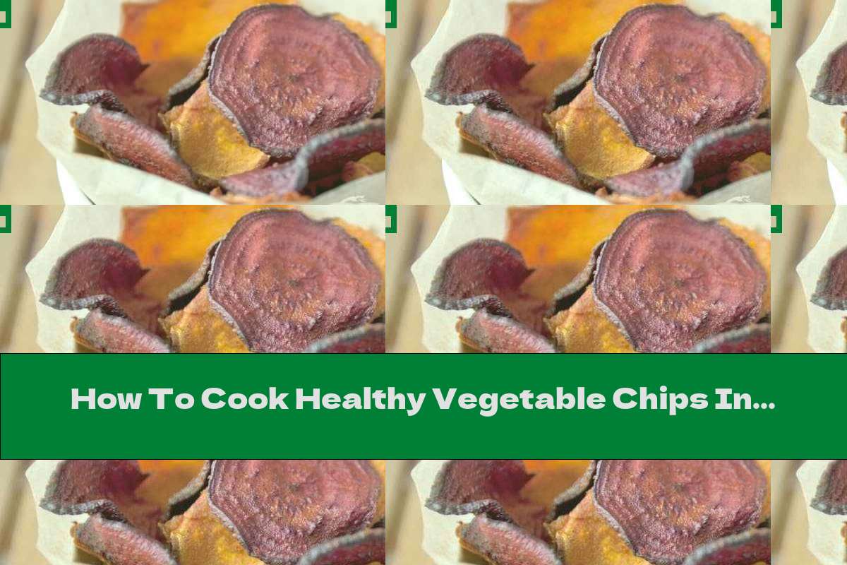 How To Cook Healthy Vegetable Chips In The Oven - Recipe