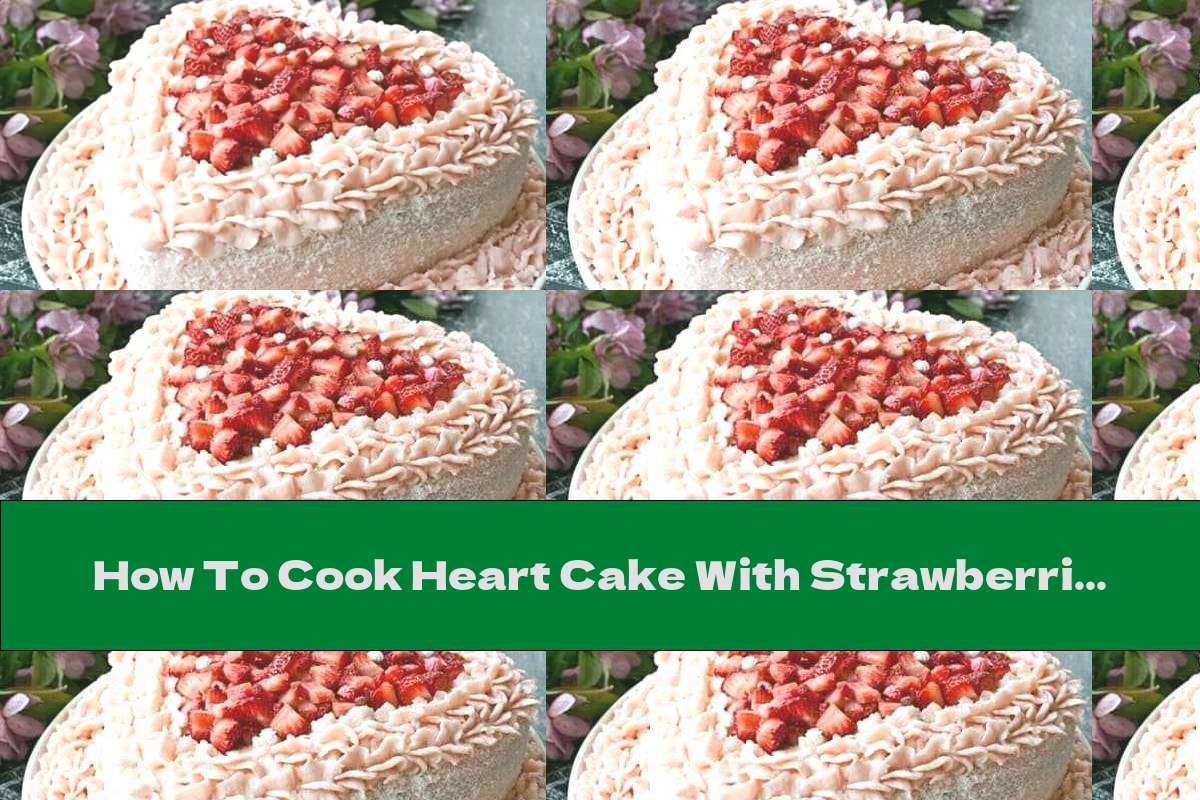 How To Cook Heart Cake With Strawberries And Milk Cream - Recipe