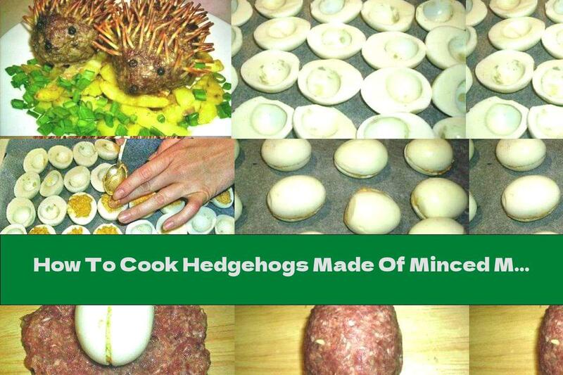 How To Cook Hedgehogs Made Of Minced Meat Stuffed With Eggs - Recipe