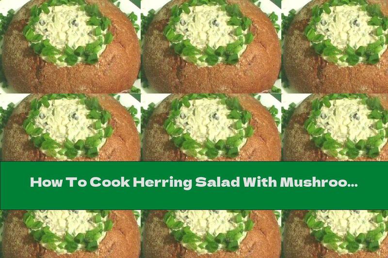 How To Cook Herring Salad With Mushrooms And Sauce In A Bread Bowl - Recipe