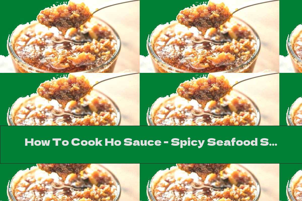 How To Cook Ho Sauce - Spicy Seafood Sauce - Recipe