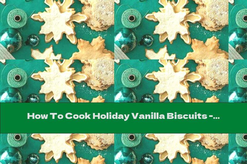 How To Cook Holiday Vanilla Biscuits - Recipe