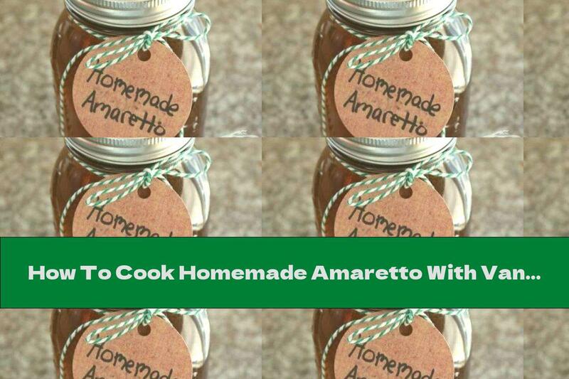 How To Cook Homemade Amaretto With Vanilla Extract - Recipe