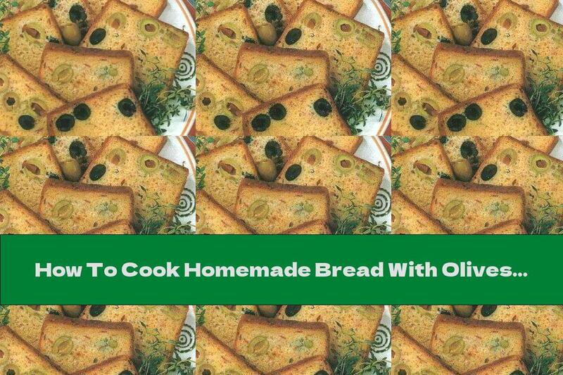 How To Cook Homemade Bread With Olives And Cottage Cheese - Recipe
