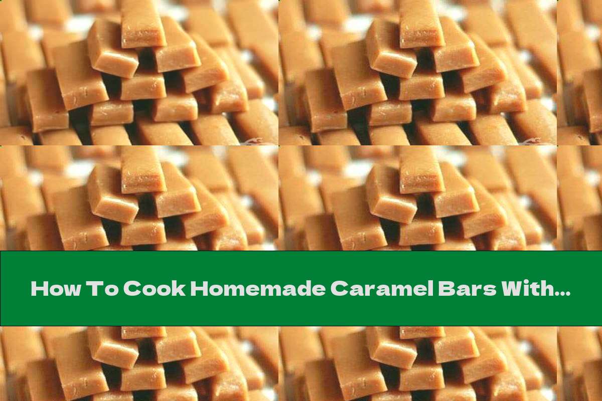 How To Cook Homemade Caramel Bars With Cream And Honey - Recipe