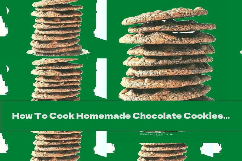 How To Cook Homemade Chocolate Cookies - Recipe
