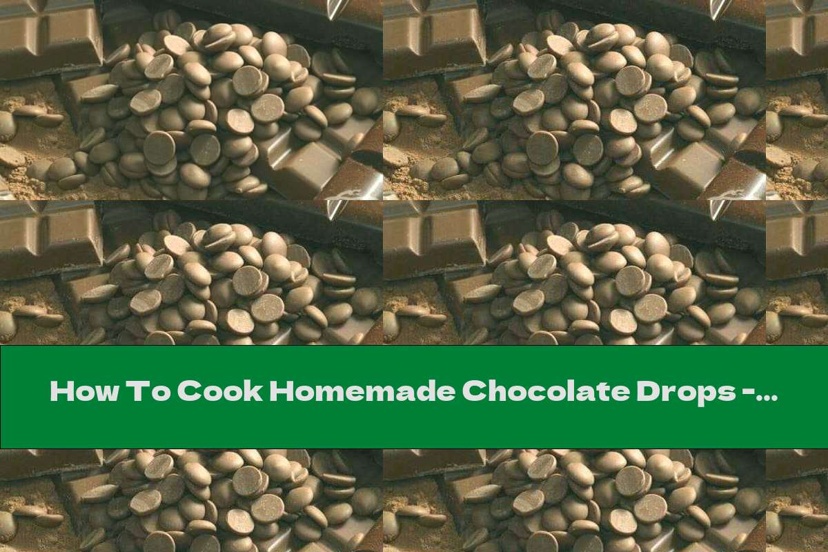 How To Cook Homemade Chocolate Drops - Recipe