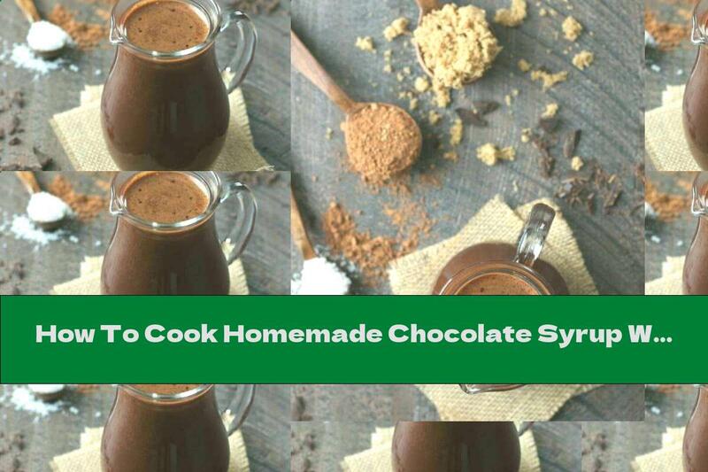 How To Cook Homemade Chocolate Syrup With Brown Sugar - Recipe