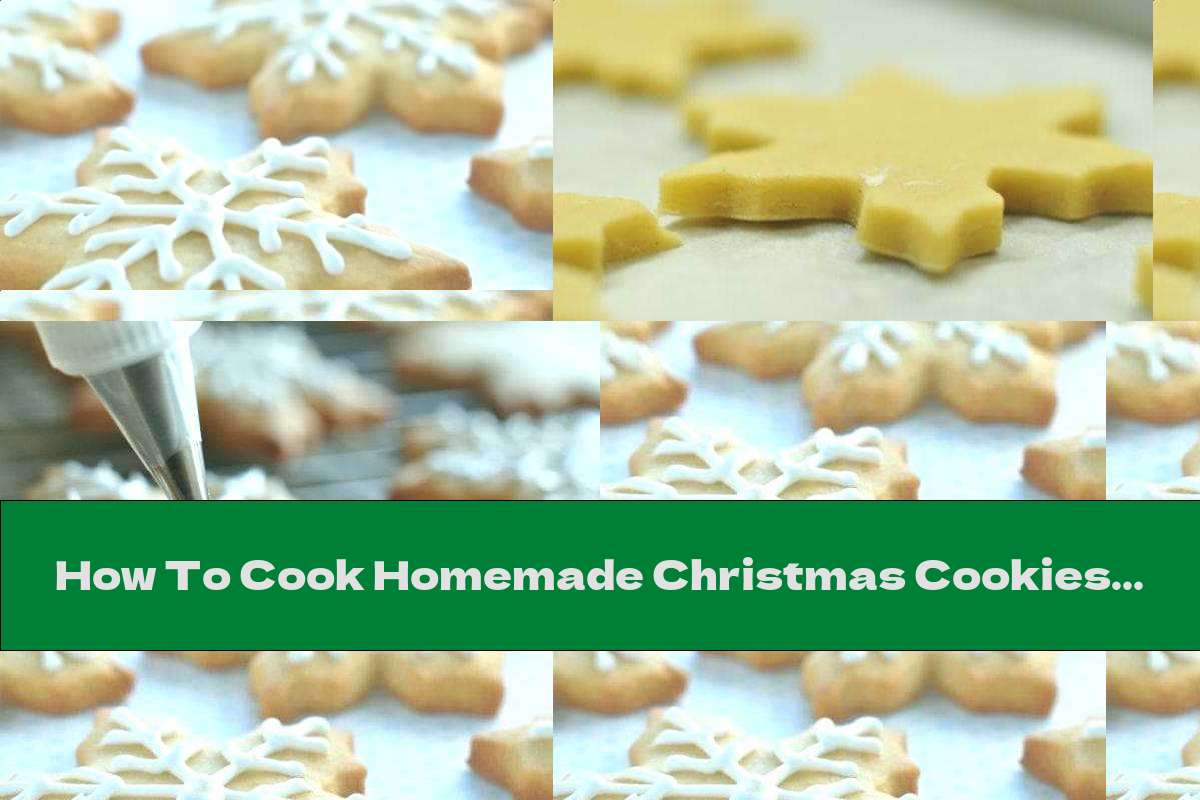 How To Cook Homemade Christmas Cookies - Recipe