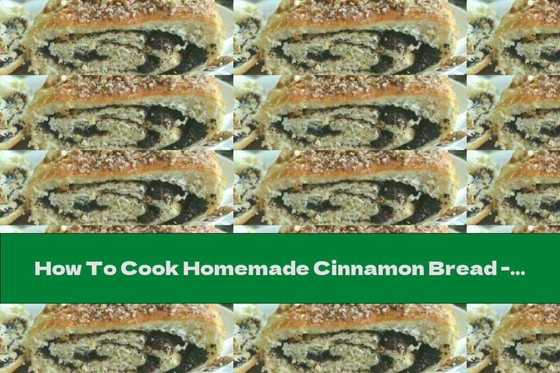How To Cook Homemade Cinnamon Bread - Recipe
