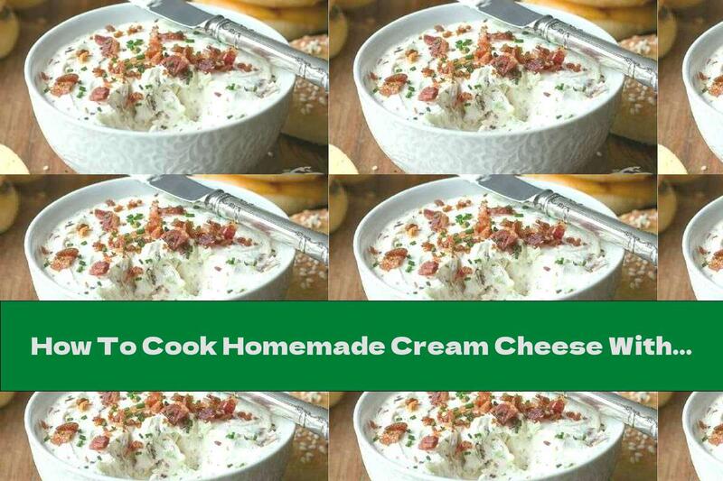 How To Cook Homemade Cream Cheese With Garlic, Bacon And Onion - Recipe
