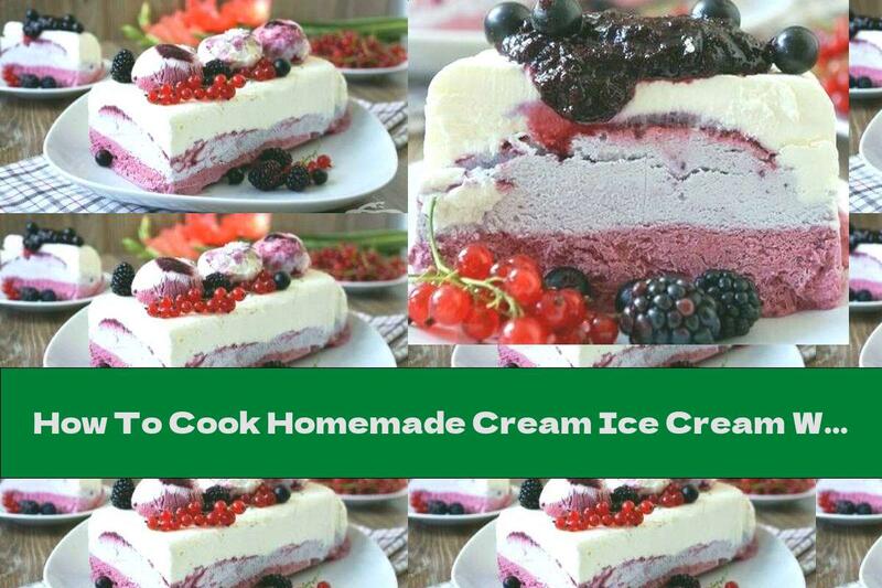 How To Cook Homemade Cream Ice Cream With Fruit And Mascarpone - Recipe
