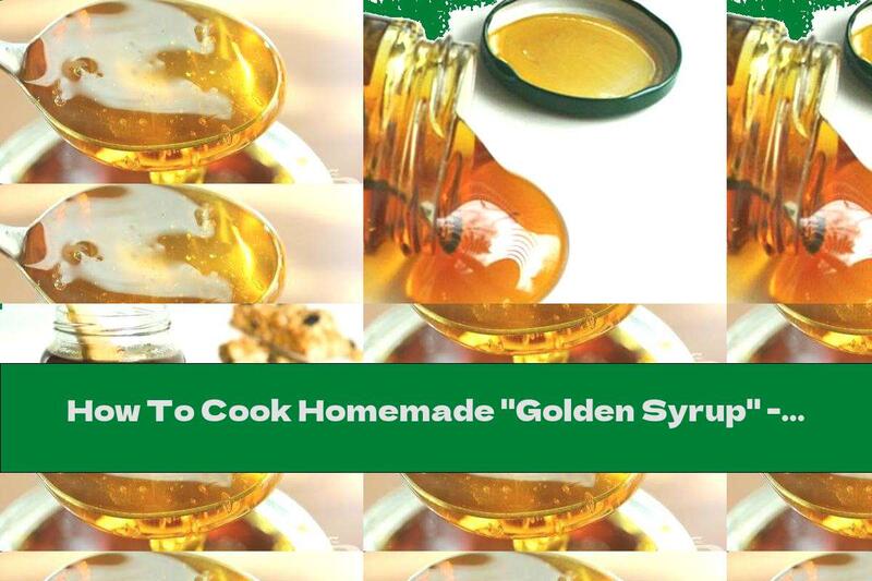 How To Cook Homemade "Golden Syrup" - Recipe