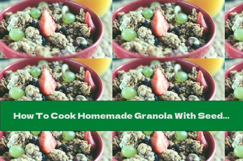 How To Cook Homemade Granola With Seeds And Dried Fruits - Recipe