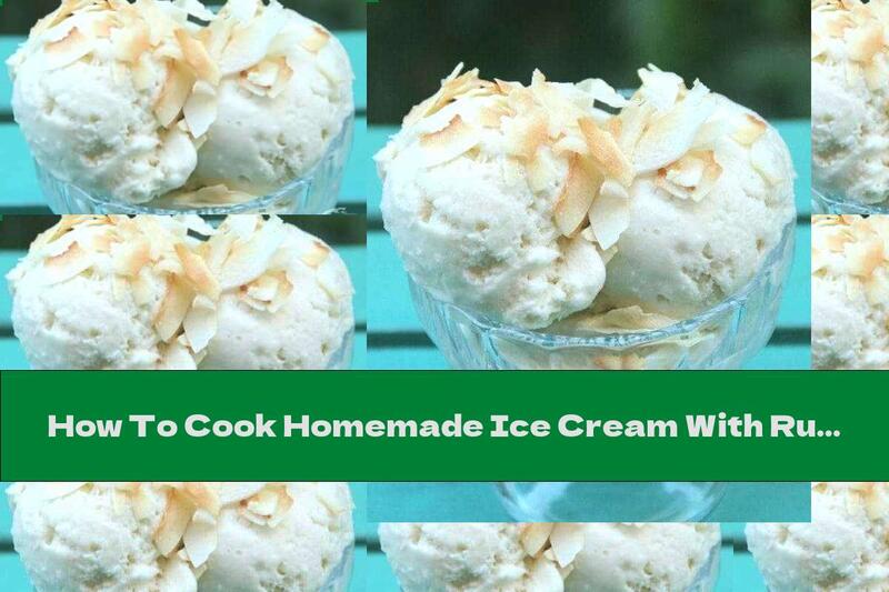How To Cook Homemade Ice Cream With Rum And Coconut - Recipe