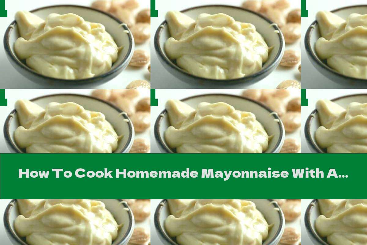 How To Cook Homemade Mayonnaise With Almonds And Olive Oil - Recipe