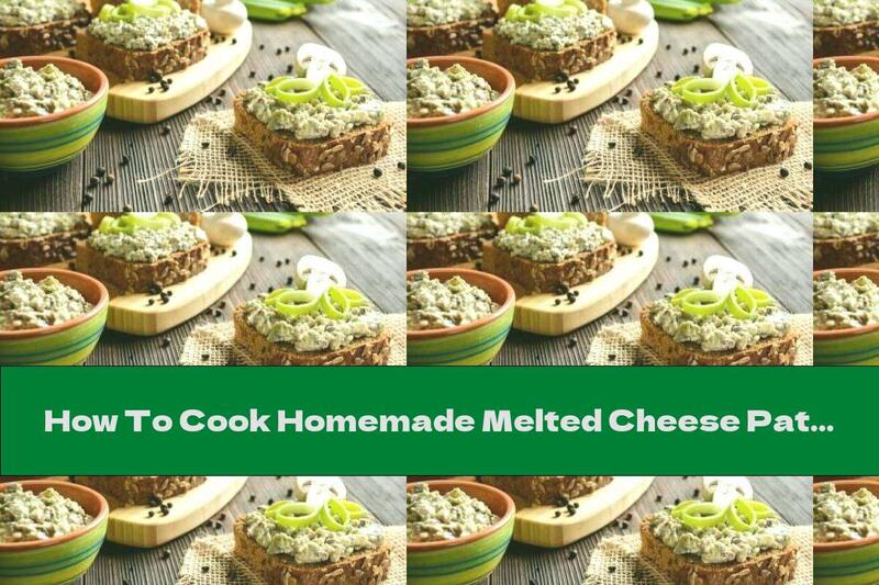 How To Cook Homemade Melted Cheese Pate With Mushrooms - Recipe
