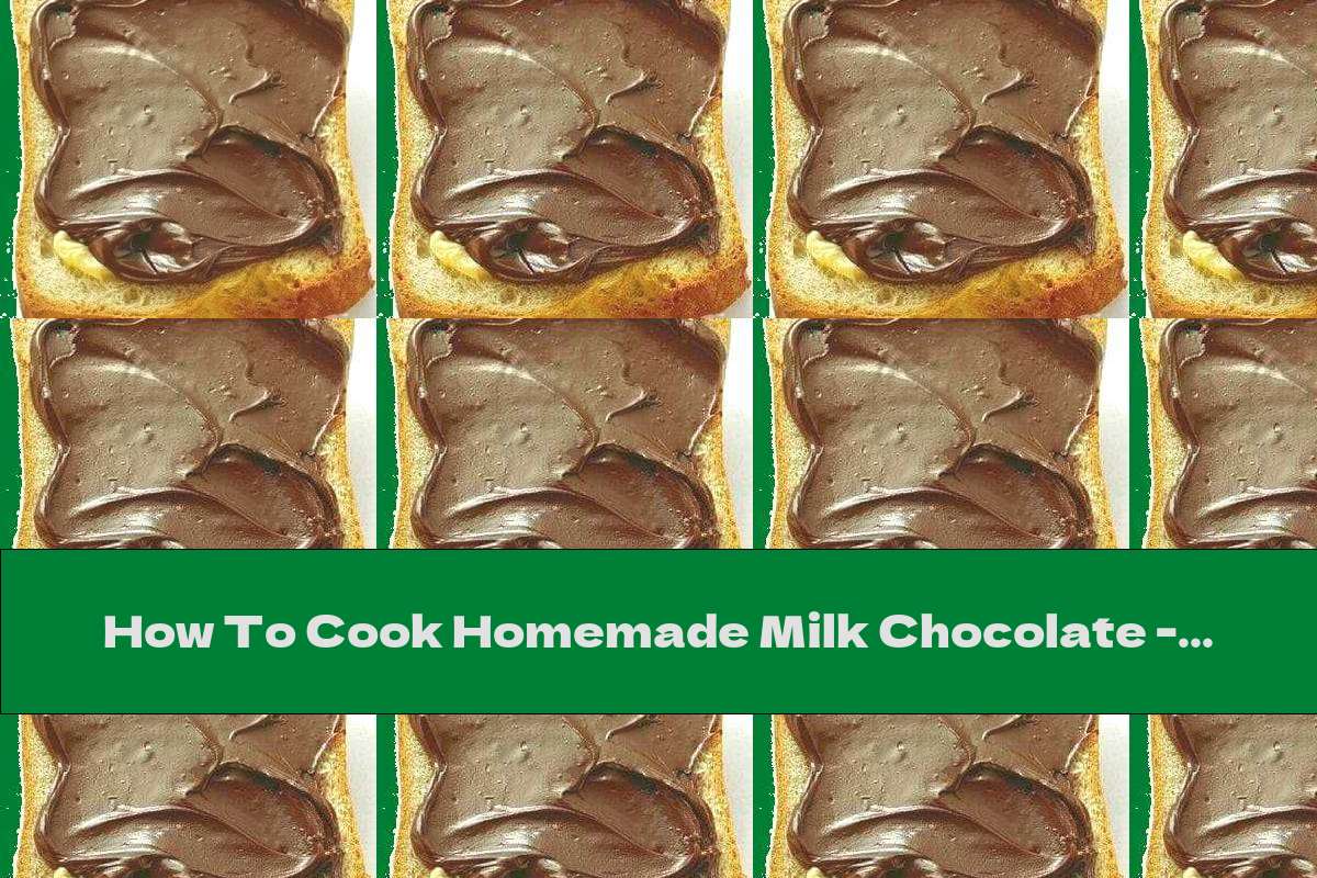 How To Cook Homemade Milk Chocolate - Recipe