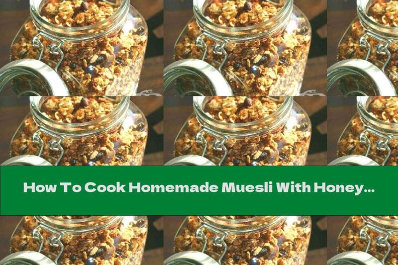 How To Cook Homemade Muesli With Honey, Cinnamon And Ginger - Recipe