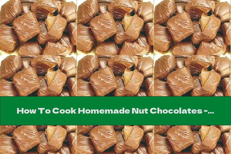 How To Cook Homemade Nut Chocolates - Recipe