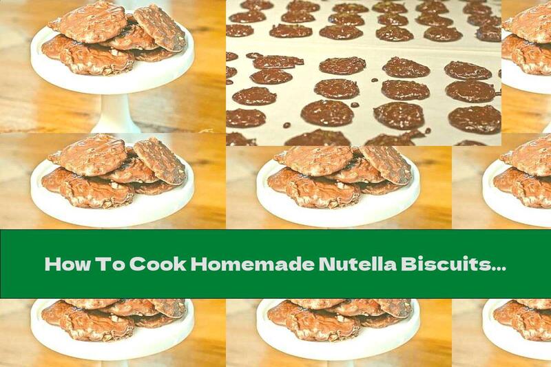 How To Cook Homemade Nutella Biscuits Without Baking - Recipe