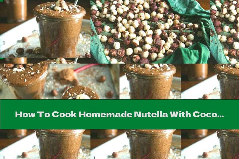 How To Cook Homemade Nutella With Coconut Oil - Recipe