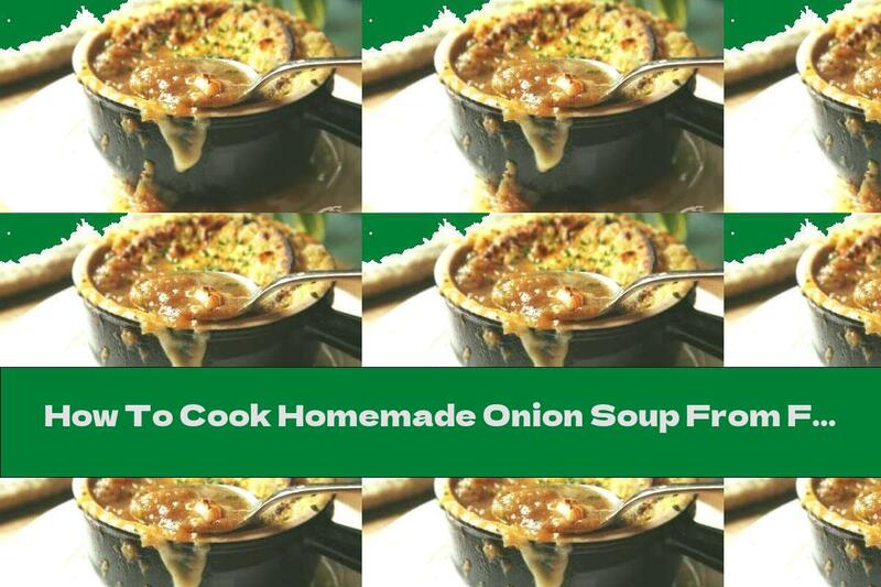 How To Cook Homemade Onion Soup From France - Recipe