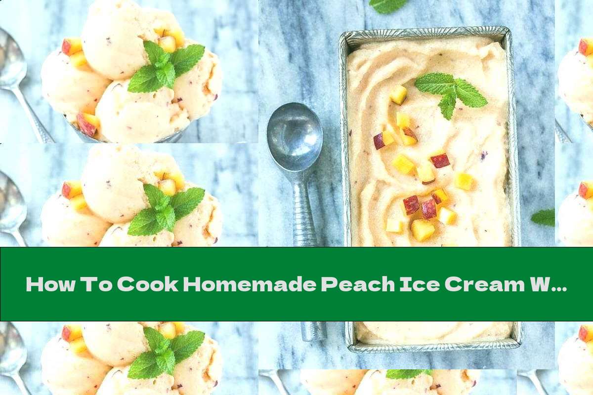 How To Cook Homemade Peach Ice Cream Without Freezing Recipe This