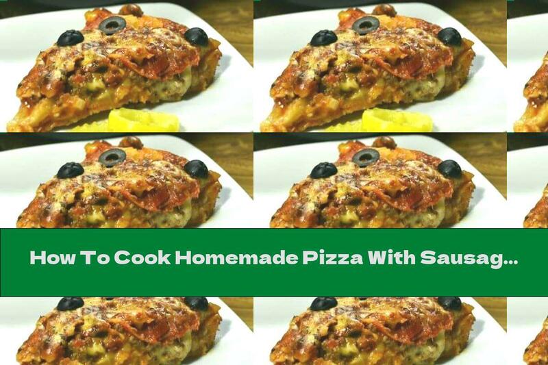 How To Cook Homemade Pizza With Sausage And Cheese - Recipe