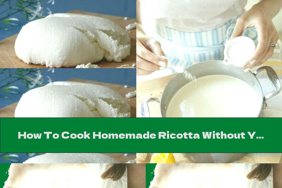 How To Cook Homemade Ricotta Without Yeast - Recipe
