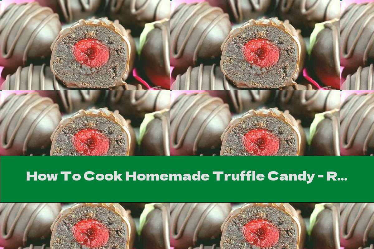 How To Cook Homemade Truffle Candy - Recipe