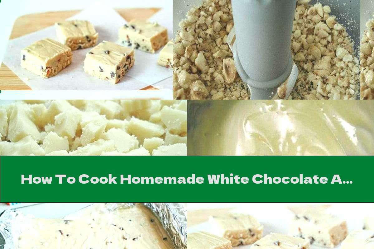 How To Cook Homemade White Chocolate And Hazelnuts - Recipe