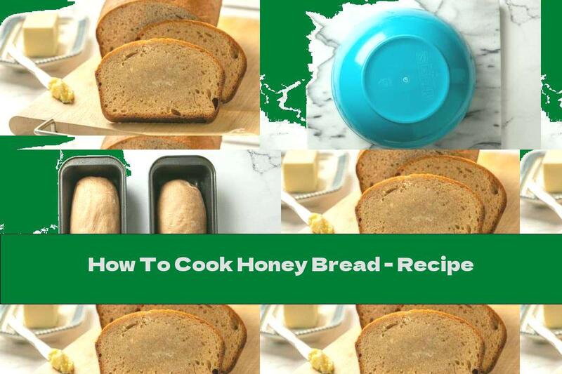 How To Cook Honey Bread - Recipe