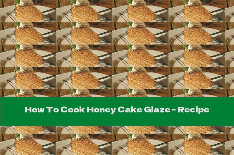 How To Cook Honey Cake Glaze - Recipe