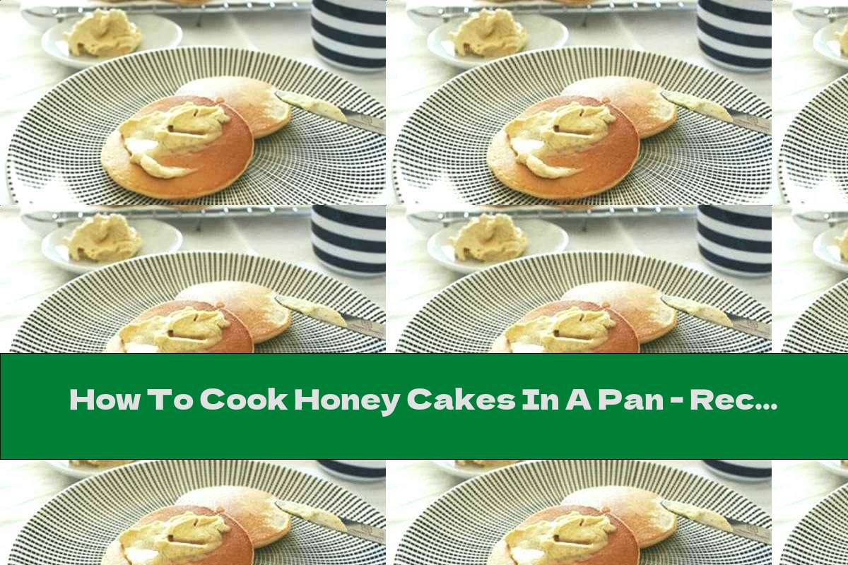 How To Cook Honey Cakes In A Pan - Recipe