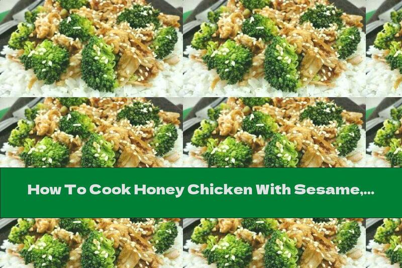 How To Cook Honey Chicken With Sesame, Broccoli And Rice - Recipe