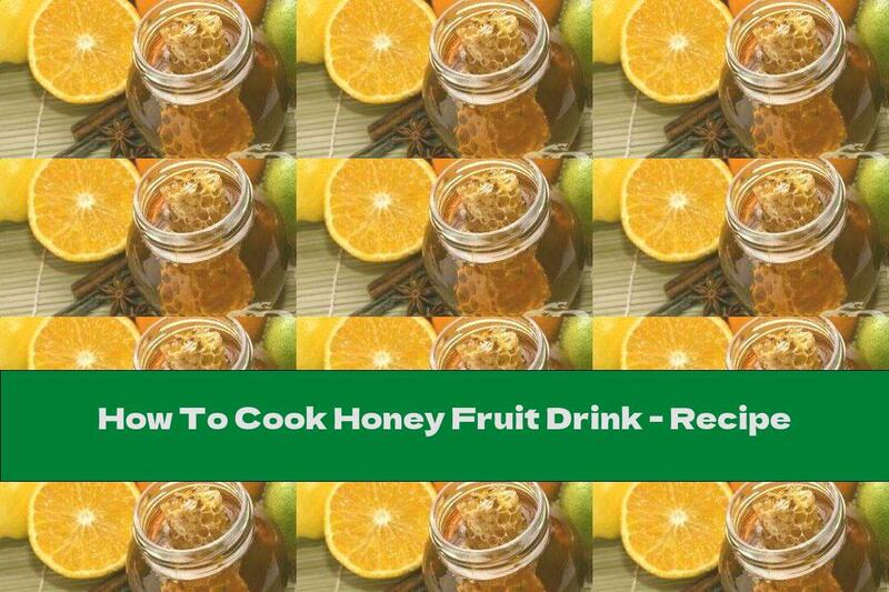 How To Cook Honey Fruit Drink - Recipe